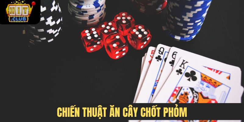 Chiến thuật ăn cây chốt Phỏm