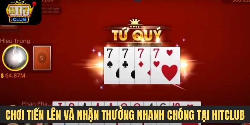 Chơi tiến lên và nhận thưởng nhanh chóng tại nhà cái Hitclub