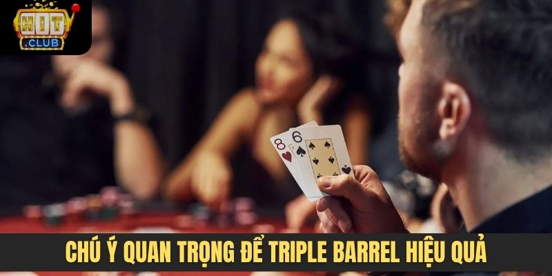 Chú ý quan trọng để triple barrel hiệu quả